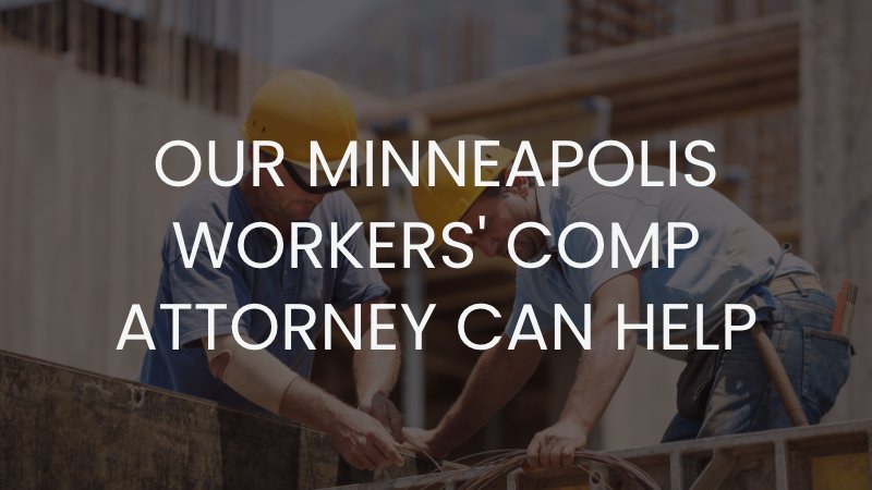 two construction workers working with text 'our Minneapolis workers' comp attorney can help'